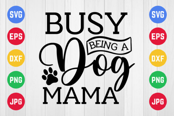 Busy Being a Dog Mama Svg Design