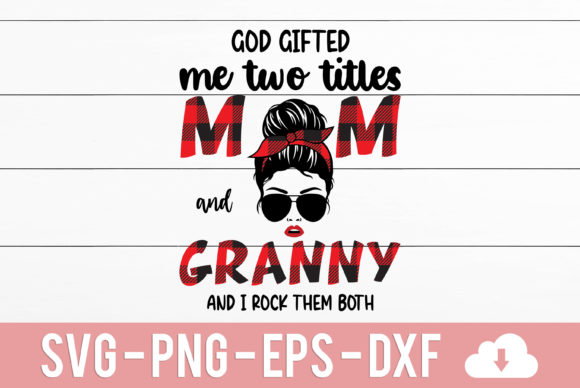 God Gifted Me Two Titles Mom and Granny