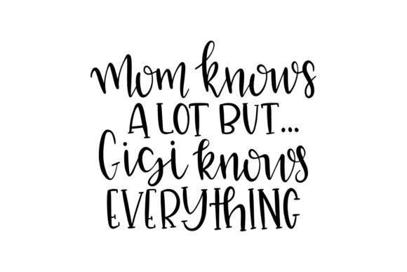 Mom Knows a Lot but Gigi Knows Everything