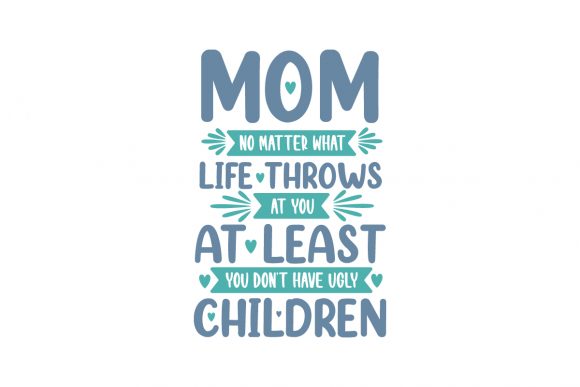 Mom No Matter What Life Throws at You